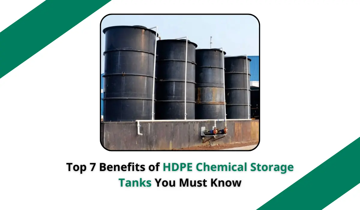 Top 7 Benefits of HDPE Chemical Storage Tanks You Must Know