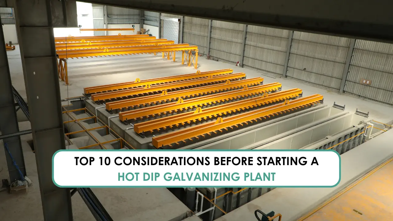 Top 10 Considerations Before Starting a Hot Dip Galvanizing Plant