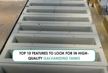 Top 10 Features to Look for in High-Quality Galvanizing Tanks
