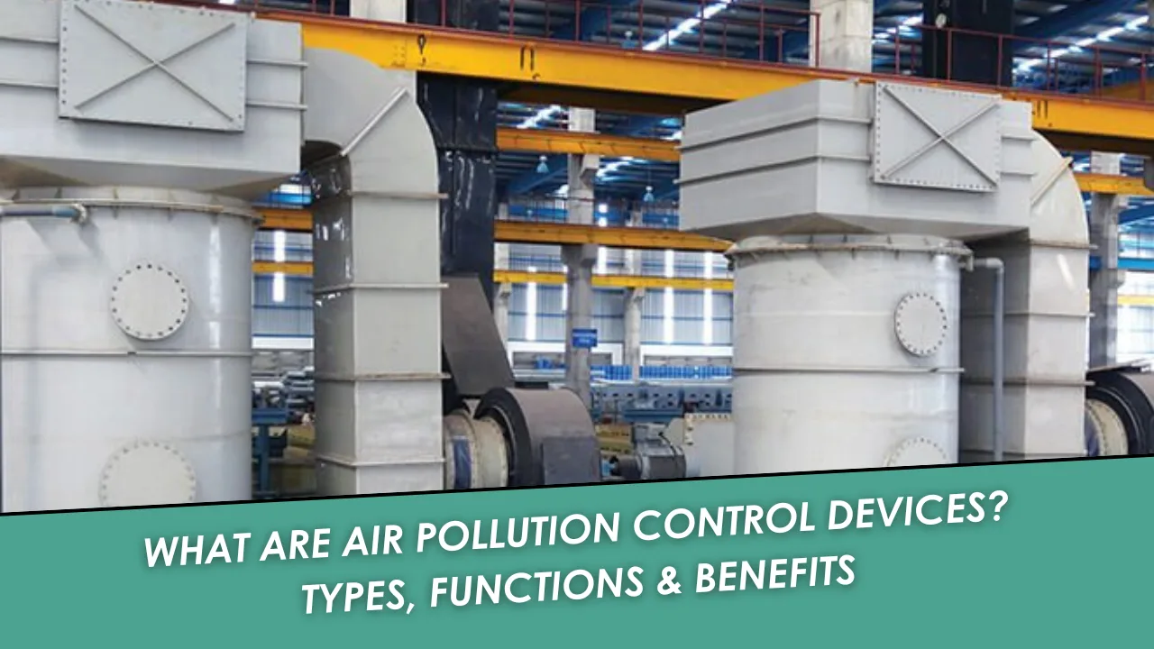 What Are Air Pollution Control Devices? Types, Functions & Benefits
